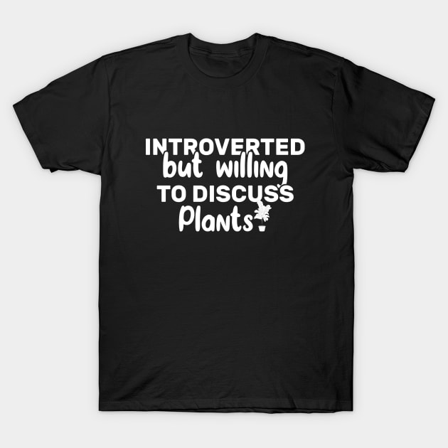 Introverted But Willing To Discuss Plants Funny T-Shirt by Azz4art